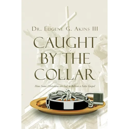 Caught by the Collar: How Some Christians are Led to Believe a False Gospel - Paperback