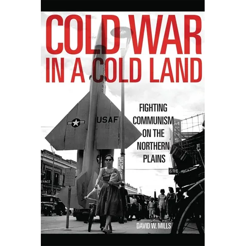 Cold War in a Cold Land: Fighting Communism on the Northern Plains - Hardcover