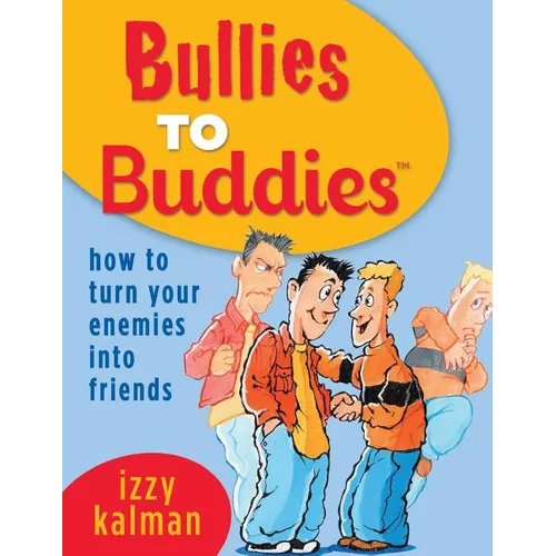 Bullies to Buddies - How to Turn Your Enemies into Friends! - Paperback