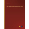 The Climate and Resources of Upper India - Paperback