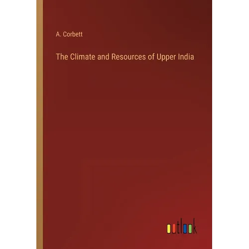 The Climate and Resources of Upper India - Paperback