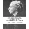 Our Irish Theatre: A Chapter of Autobiography (1913). By: Lady Gregory: Theater, Ireland - Paperback