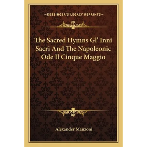 The Sacred Hymns Gl' Inni Sacri And The Napoleonic Ode Il Cinque Maggio - Paperback