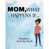 Mom, What Happens If...Numbers Activity Book - Paperback