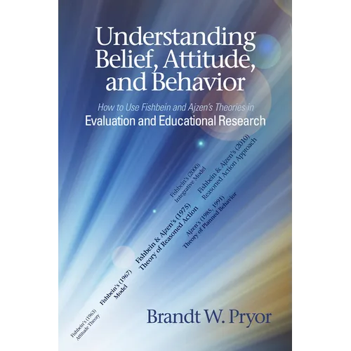 Understanding Belief, Attitude, and Behavior: How to Use Fishbein and Ajzen's Theories in Evaluation and Educational Research - Hardcover