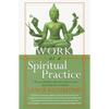Work as a Spiritual Practice: A Practical Buddhist Approach to Inner Growth and Satisfaction on the Job - Paperback