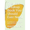 The Last Breakup Book You Should Ever Need: Or getting your shit together when your heart is broken - Paperback