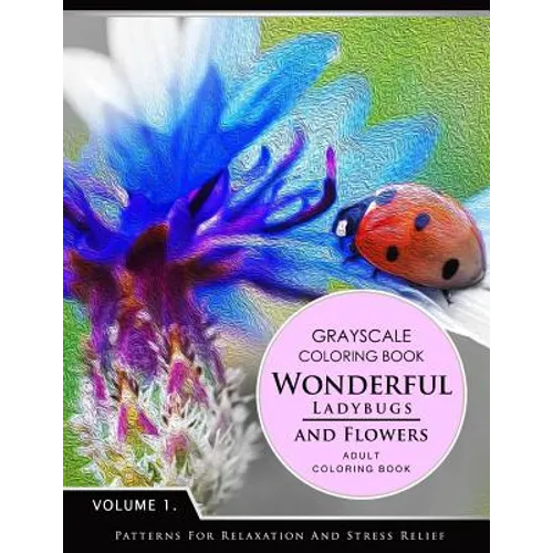 Wonderful Ladybugs and Flowers Book 1: Grayscale coloring books for adults Relaxation (Adult Coloring Books Series, grayscale fantasy coloring books) - Paperback