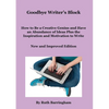 Goodbye Writer's Block: How to Be a Creative Genius and Have an Abundance of Ideas Plus the Inspiration and Motivation to Write - Paperback