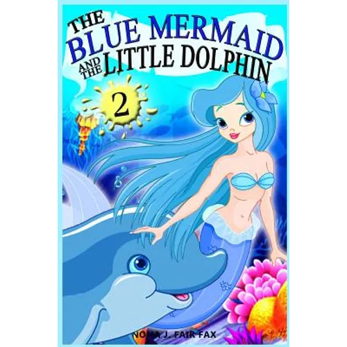 The Blue Mermaid and The Little Dolphin Book 2: Children's Books, Kids Books, Bedtime Stories For Kids, Kids Fantasy - Paperback