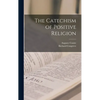 The Catechism of Positive Religion - Hardcover