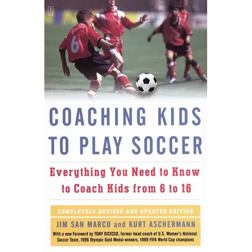 Coaching Kids to Play Soccer: Everything You Need to Know to Coach Kids from 6 to 16 - Paperback