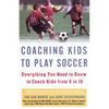 Coaching Kids to Play Soccer: Everything You Need to Know to Coach Kids from 6 to 16 - Paperback