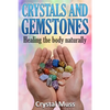 Crystals and Gemstones: Healing The Body Naturally - Paperback