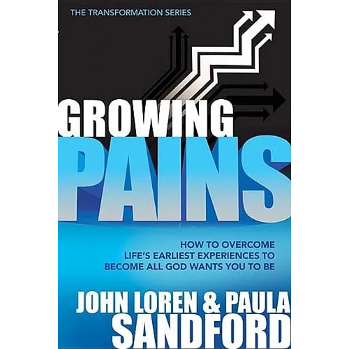 Growing Pains: How to Overcome Life's Earliest Experiences to Become All God Wants You to Be - Paperback