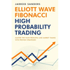 Elliott Wave - Fibonacci High Probability Trading: Master The Wave Principle and Market Timing With Proven Strategies - Paperback
