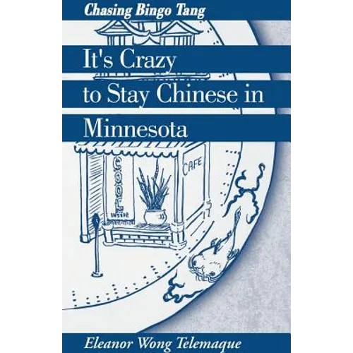 It's Crazy to Stay Chinese in Minnesota: Chasing Bingo Tang - Paperback