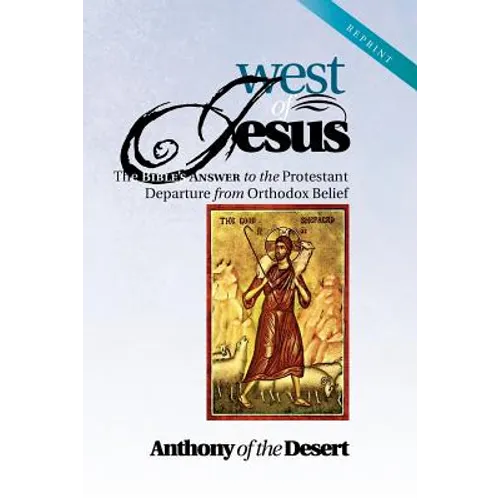 West of Jesus: The Bible's Answer to the Protestant Departure from Orthodox Belief - Paperback