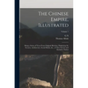 The Chinese Empire, Illustrated: Being a Series of Views From Original Sketches, Displaying the Scenery, Architecture, Social Habits, &c., of That Anc - Paperback