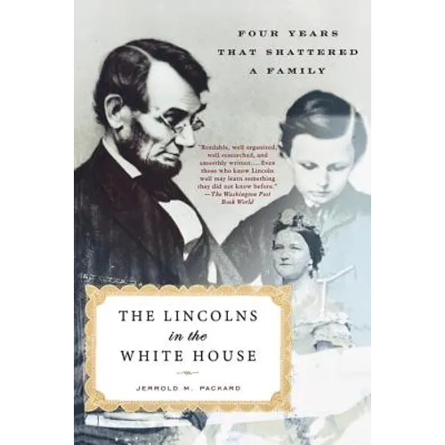 The Lincolns in the White House: Four Years That Shattered a Family - Paperback