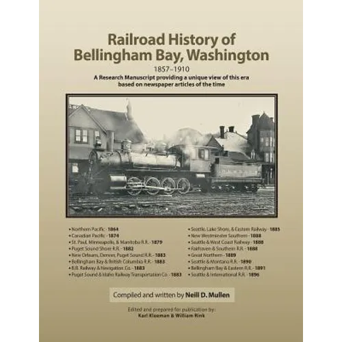 Railroad History of Bellingham Bay, Washington: 1857-1910 A Research Manuscript providing a unique view of this era based on newspaper articles of the - Paperback
