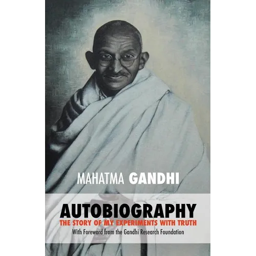 Mahatma Gandhi: The Story of My Experiments with Truth: Foreword by The Gandhi Research Foundation - Paperback