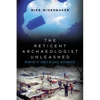 The Reticent Archaeologist Unleashed: Memoirs of James Michael Wisenbaker - Paperback