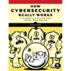 How Cybersecurity Really Works: A Hands-On Guide for Total Beginners - Paperback