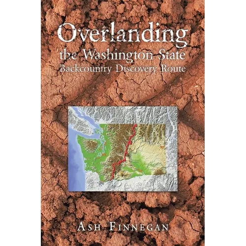 Overlanding the Washington State Backcountry Discovery Route - Paperback