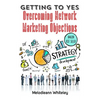 Getting to Yes: Overcoming Network Marketing Objections - Hardcover