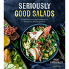 Seriously Good Salads: Creative Flavor Combinations for Nutritious, Satisfying Meals - Paperback