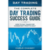 Day Trading: THE COMPLETE DAY TRADING SUCCESS GUIDE - How To Day Trade For Consistent Profits Daily - Paperback