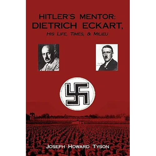 Hitler's Mentor: DIETRICH ECKART, His Life, Times, & Milieu - Paperback