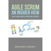 Agile Scrum An Insider View: (With 19 Case Stories & 20 Practical Exercises) - Paperback