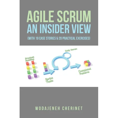 Agile Scrum An Insider View: (With 19 Case Stories & 20 Practical Exercises) - Paperback
