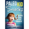 Paleo Kid Snacks: 27 Super Easy Recipes That Kids Can't Get Enough Of: (Primal Gluten Free Kids Cookbook) - Paperback