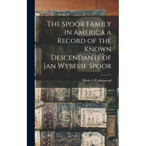 The Spoor Family in America a Record of the Known Descendants of Jan Wybesse Spoor - Hardcover