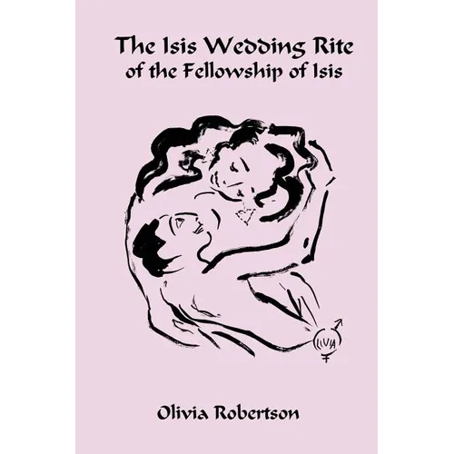The Isis Wedding Rite: of the Fellowship of Isis - Paperback
