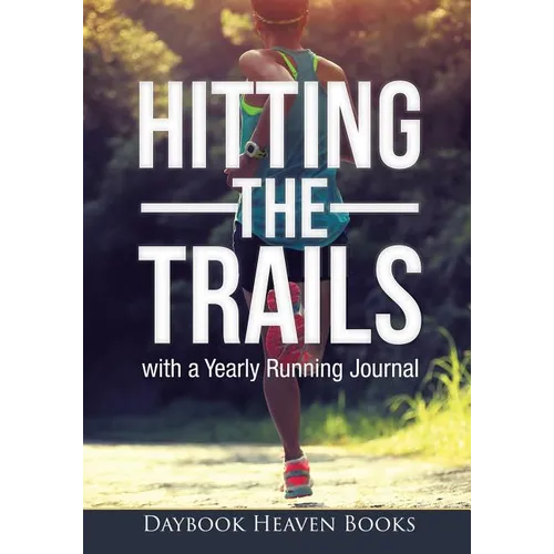 Hitting the Trails with a Yearly Running Journal - Paperback