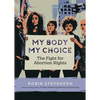 My Body, My Choice: The Fight for Abortion Rights - Paperback