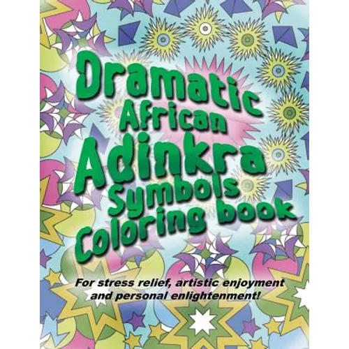 Adinkra Coloring Book: The Wonder of Nature Is Now Yours to Color and Explore. - Paperback