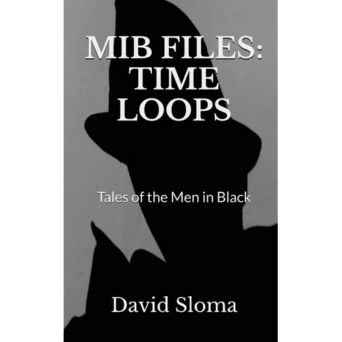 MIB Files: Time Loops - Tales of the Men In Black - Paperback