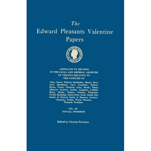 Edward Pleasants Valentine Papers. Abstracts of the Records of the Local and General Archives of Virginia. in Four Volumes. Volume III: Families of Po - Paperback