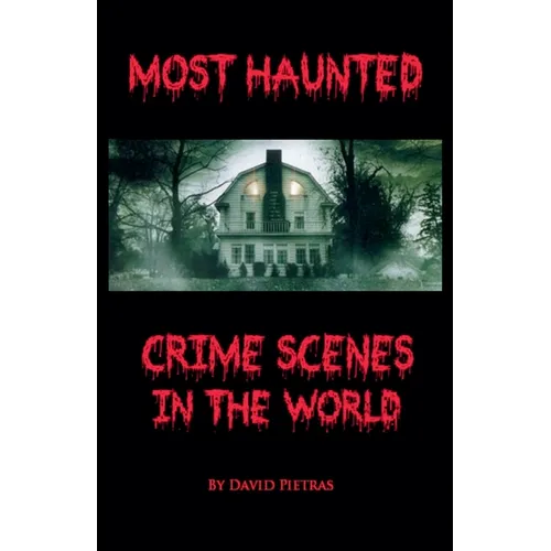 Most Haunted Crime Scenes In The World - Paperback