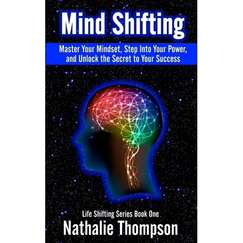 Mind Shifting: Master Your Mindset, Step Into Your Power, and Unlock the Secret to Your Success - Paperback