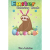 Easter Coloring Book For Adults: Cute Sloth Easter Funny Easter Egg Day Gifts An Adult Easter Coloring Book For Teens & Adults - Great Gifts with Fun, - Paperback