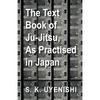 The Text-Book of Ju-Jitsu, as Practised in Japan - Being a Simple Treatise on the Japanese Method of Self Defence - Paperback
