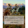 Reed Anthony, Cowman: An Autobiography (1907). By: Andy Adams: Adams Breathes Life Into the Story of a Texas Cowboy Who Becomes a Wealthy an - Paperback