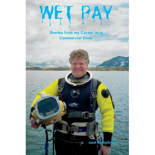 Wet Pay: Stories from My Career as a Commercial Diver - Paperback