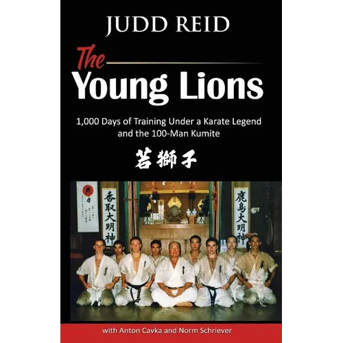 The Young Lions: 1,000 Days of training under a karate master and the 100-man Kumite. - Paperback